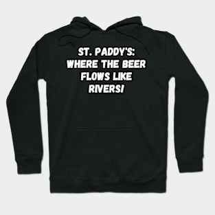 St. Paddy's: where the beer flows like rivers! St. Patrick’s Day Hoodie